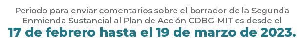 Periodo para enviar comentarios sobre el borrador de la segunda enmienda sustancial al plan de acción CDBG-MIT es desde el 17 de febrero hasta el 19 de marzo de 2023