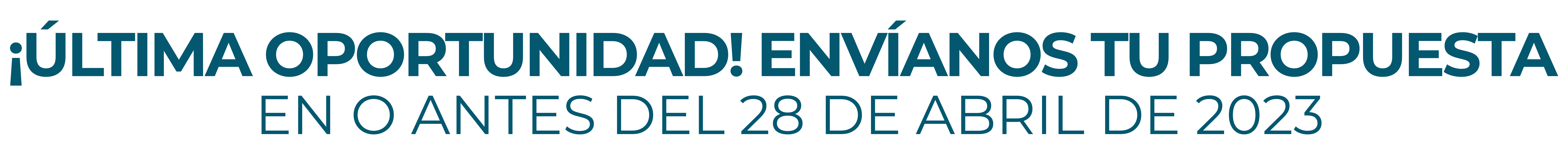 Ultima oportunidad. Envianos tu propuesta en o antes del 28 de abril 2023.