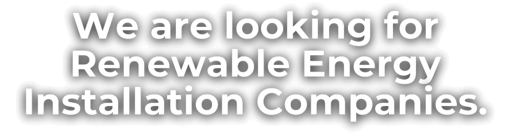 We are looking for Renewable Energy Installation Companies.